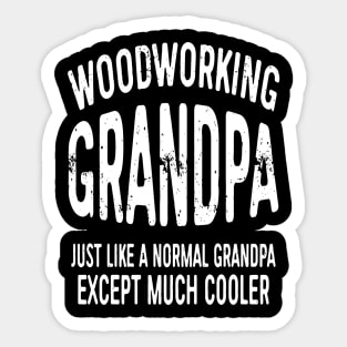 Woodworking Grandpa Just Like Normal Grandpa Except Much Cooler Gift Sticker